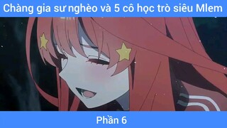 Chàng gia sư nghèo và 5 cô học trò siêu Mlem #6