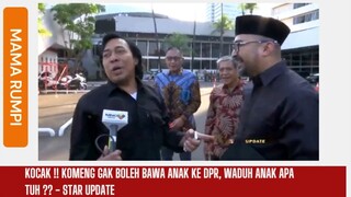 KOCAK !! KOMENG GAK BOLEH BAWA ANAK KE DPR, WADUH ANAK APA TUH ?? - STAR UPDATE