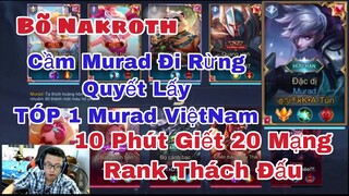 Bõ Nakroth Pick Murad 10 Phút 20 Mạng Rank Thách Đấu | TOP Murad Việt Nam