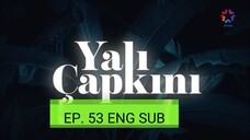 (ENG SUB) EP. 53 YALI CAPKINI