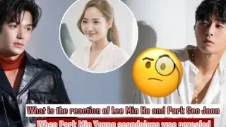 The reaction of Lee Min Ho and Park Seo Joon when the love story between Park Min Young was revealed