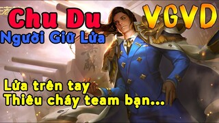 Vương Giả Vinh Diệu  - Chu Du Người Giữ Lửa. Thiêu Cháy Team Bạn Với Bàn Tay Lửa.