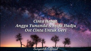 Ost. Kisah Untuk Geri - Angga Yunanda Ft. Syifa Hadju "Cinta Hebat" ( Lyrics Video )