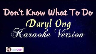 DON'T KNOW WHAT TO DO - Daryl Ong (KARAOKE VERSION)