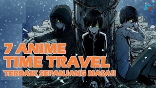 7 ANIME TIME TRAVEL TERBAIK DAN TERKEREN SEPANJANG MASA!!