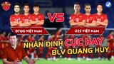 BLV QUANG HUY nhận định trực tiếp: Đội Tuyển Việt Nam vs U22 Việt Nam