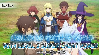 CHILLIN IN ANOTHER WORLD WITH LEVEL 2 SUPER CHEAT POWER: new trailer 2024