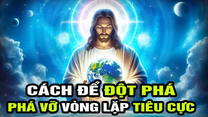 Cách Để Đột Phá Trong Cuộc Sống: Phá Vỡ Những Vòng Lặp Tiêu Cực | Cầu Nguyện Và Suy Ngẫm