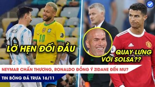TIN BÓNG ĐÁ TRƯA 16/11: Neymar chấn thương thất hẹn Messi, Ronaldo đồng ý để Zidane tiếp quản MU?