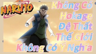 Không Có Hokage Đệ Thất Thế Giới Không Có Ý Nghĩa