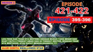 Alur Cerita Swallowed Star Season 2 Episode 395-396 | 421-422