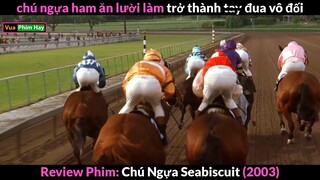 khi Chú Ngựa ham Ăn Lười Làm trở thành Tayyy Đuua- review phim Seabiscuit