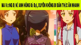 Ma Vương Bị Nữ Anh Hùng Đả Bại, Xuyên Không Đi Bán Thức Ăn Nhanh Phần 9 #animehaynhat