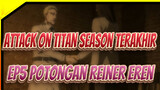 [Attack on Titan:Season Terakhir] Ep5 Potongan Reiner&Eren_D