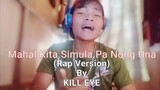 Mahal Kita Simula Pa Nong Una(Rap Version) - Kill eye