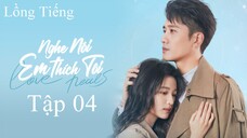 Nghe Nói Em Thích Tôi - Tập 04 | Lồng Tiếng