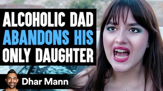 Alcoholic DAD ABANDONS His ONLY DAUGHTER, He Instantly Regrets It | Dhar Mann Studios