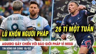 TIN BÓNG ĐÁ 18/2| Bênh Messi, Aguero chửi nhà báo Pháp; PSG tất tay vụ Mbappe, Real "khóc tiếng mán"