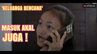 KELUARGA BENCANA - MASUK AKAL JUGA!