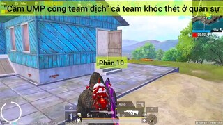 Cầm UMP công team địch cả team khóc thét ở quân sự #10