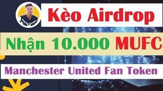 Hướng Dẫn Làm Airdrop Kèo MUFC (Manchester United Fan Token) | Nhận Ngay 10.000 MUFC Token Miễn Phí