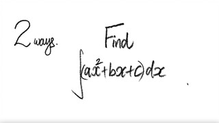 2 ways: Find ∫(ax^x+bx+c) dx