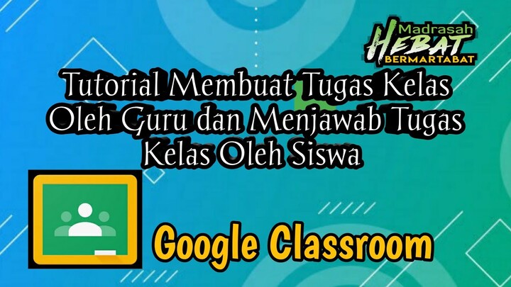 Tutorial Google Classroom | Cara Membuat Soal oleh Guru dan Menjawab Soal Oleh Siswa