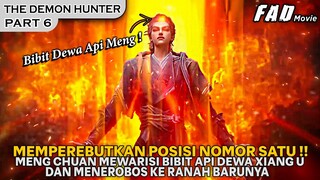 MEWARISI BIBIT DEWA API MENG, UNTUK MENEMPA KEKUATAN FONDASI DEWA !! - ALUR THE DEMON HUNTER PART 6