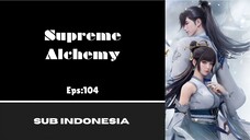 [SUPREME ALCHEMY] Eps:104