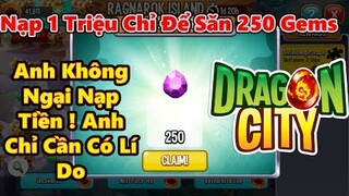 Dragon City || Nạp 1 Triệu Để Săn ......250 GEMS || Vũ Liz Mobile