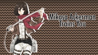 Mikasa Ackerman Trains You - (Mikasa Ackerman x Listener) [ASMR]