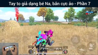 Tay to giả dạng bé Na, bắn cực ảo #7