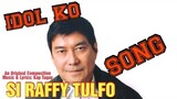 IDOL KO SI RAFFY TULFO (Original Composition)