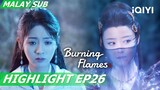 🫨 Wu Geng dan A'Gou adalah dua orang yang berbeza! | Burning Flames 烈焰 EP26 | iQIYI Malaysia