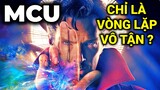 Tại sao toàn bộ MCU chỉ là một VÒNG LẶP VÔ TẬN, và chỉ Dr STRANGE mới có thể phá vỡ nó ?