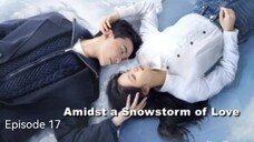 🇨🇳I EP 17 Amidst a Snowstorm of Love (2024) English Sub