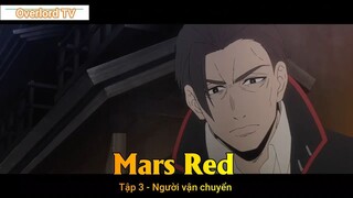 Mars Red Tập 3 - Người vận chuyển