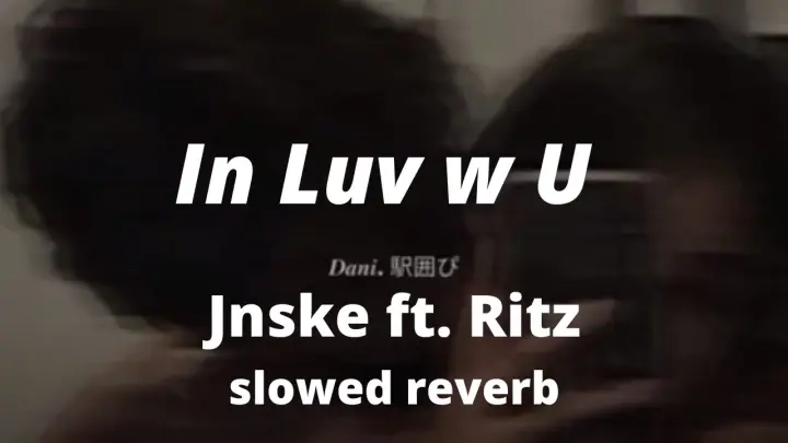 In Luv w U - Jnske ft. Ritz ( slowed + reverb )