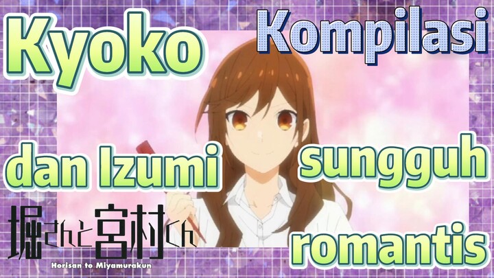 [Horimiya] Kompilasi | Kyoko dan Izumi sungguh romantis