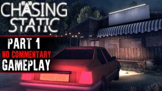 Chasing Static Gameplay - Part 1 (No Commentary)