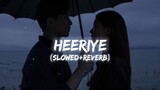 Heeriye Slowed + Reverb