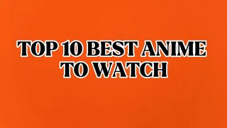 Top 10 Best Anime To Watch.