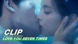 Lu Changkong and Song Xiangyun Kiss in the Water | Love You Seven Times EP06 | 七时吉祥 | iQIYI