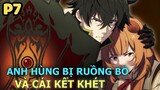 Anh Hùng Bị Ruồng Bỏ Và Cái Kết "Khét Lẹt" (P7) - Tóm Tắt Anime Hay