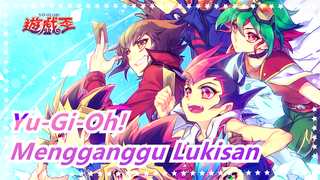 Yu-Gi-Oh! | [MAD Gambar / A5DAXL] Mengganggu Lukisan Dengan Mengambil Undi