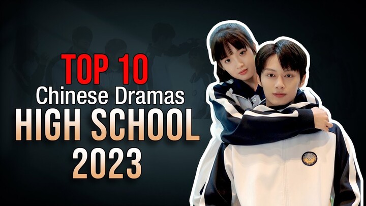 Top 10 High School Chinese Dramas List 2023 | You Must Watch