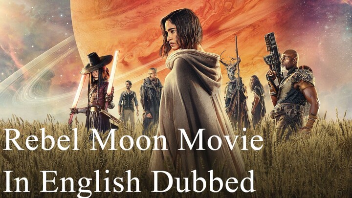 Rebel Moon Part One A Child of Fire English Dubbed 2023