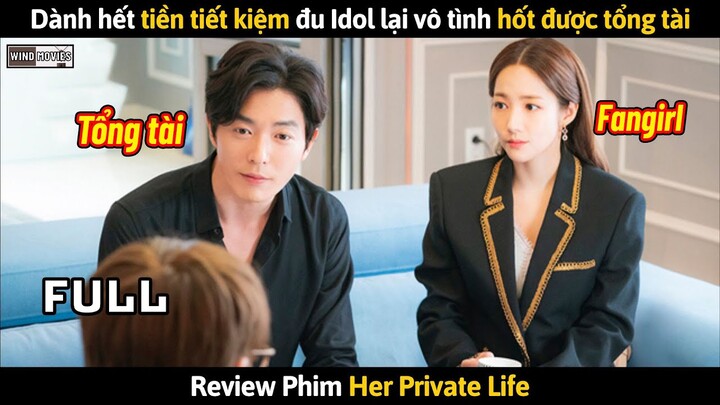 [Review Phim] Fangirl Dành Hết Tiền Tiết Kiệm Đu Idol Lại Vô Tình Hốt Được Tổng Tài