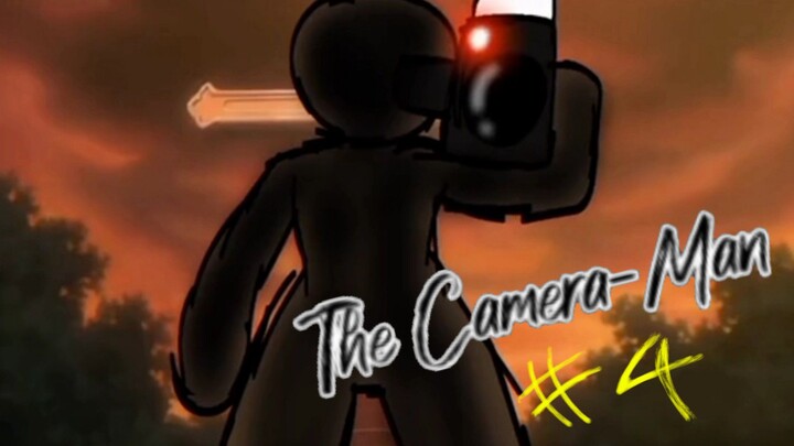 The Camera-Man Part 4(Animation)