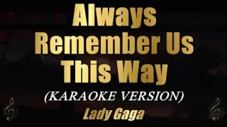 Lady Gaga - Always Remember Us This Way (Karaoke)